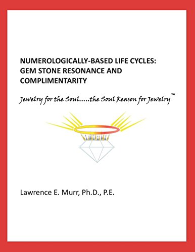 Stock image for NUMEROLOGICALLY-BASED LIFE CYCLES: GEM STONE RESONANCE AND COMPLIMENTARITY: Jewelry for the Soul - The Soul Reason for Jewelry for sale by Revaluation Books
