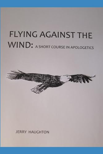 Stock image for Flying Against the Wind: a short course in apologetics for sale by ThriftBooks-Atlanta