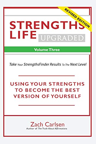 Stock image for Strengths Life Upgraded, Volume Three: Take Your StrengthsFinder Results to the Next Level (StrengthFinder, Self Help, Leadership, Relationships) for sale by California Books