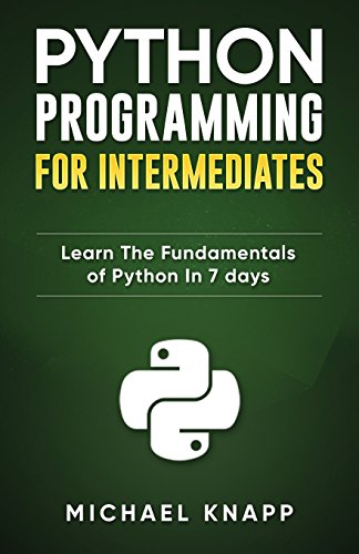 Stock image for Python Programming for Intermediates: Learn the Fundamentals of Python in 7 Days for sale by BookHolders