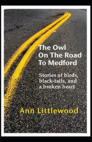 Stock image for The Owl on the Road to Medford : Stories of Birds, Black-Tails, and a Broken Heart for sale by Better World Books