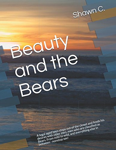 Imagen de archivo de Beauty and the Bears: A legal aged teen steps out of the closet and feeds his desires with older men, men who are classified as Bears. From mild to wild, and everything else in between - nonstop sex! a la venta por Revaluation Books