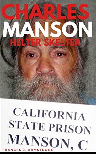 Imagen de archivo de CHARLES MANSON: Helter Skelter: The True Story of Charles Manson, America's Most Deranged Psychopath a la venta por HPB-Ruby