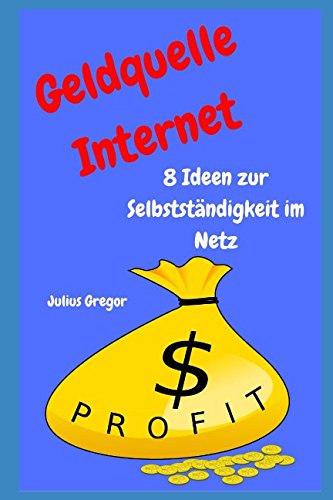 9781521453599: Geldquelle Internet: 8 Ideen zur Selbststndigkeit im Netz (German Edition)