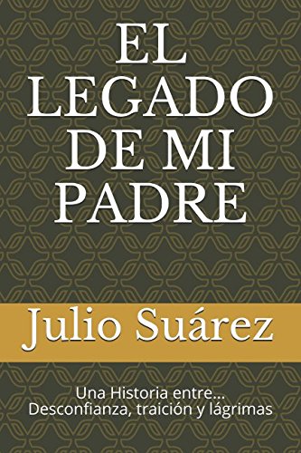 Stock image for EL LEGADO DE MI PADRE: Una Historia entre. Desconfianza, traicin y lgrimas (Primera) for sale by Revaluation Books