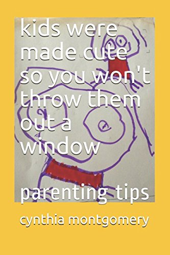 Imagen de archivo de kids were made cute so you won't throw them out a window: parenting tips a la venta por Revaluation Books