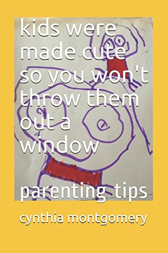 Stock image for kids were made cute so you won't throw them out a window: parenting tips for sale by Revaluation Books