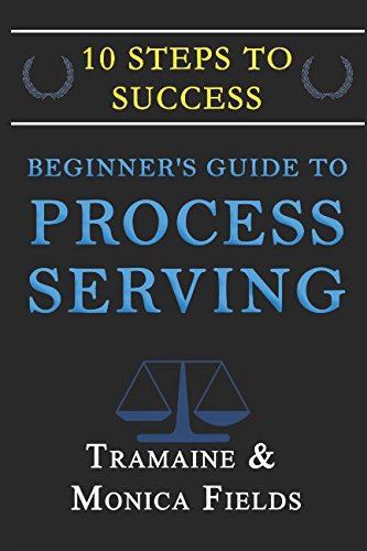 

Beginner's Guide to Becoming a Process Server: 10 Steps to Creating Wealth and Freedom as a Process Server