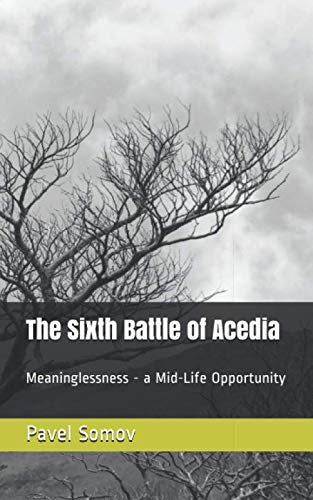 Imagen de archivo de The Sixth Battle of Acedia: Meaninglessness - a Mid-Life Opportunity a la venta por Revaluation Books
