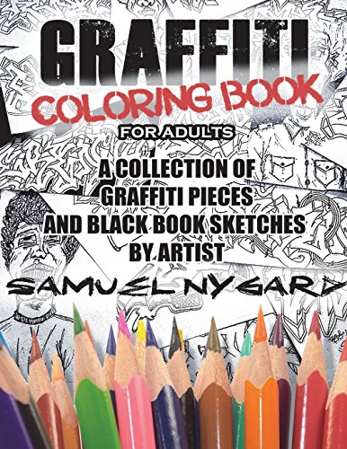 Stock image for Graffiti Coloring Book For Adults: A Collection of Graffiti Pieces and Black Book Sketches by Artist Samuel Nygard for sale by SecondSale