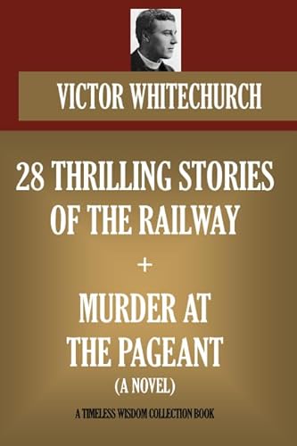 Stock image for 28 Thrilling Stories of the Railway + Murder at the Pageant (a novel) (Timeless Wisdom Collection) for sale by Revaluation Books