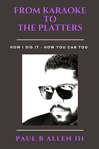 Beispielbild fr FROM KARAOKE TO THE PLATTERS: HOW I DID IT - HOW YOU CAN TOO zum Verkauf von Revaluation Books