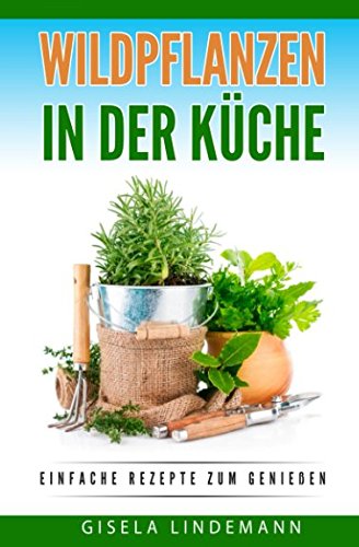 Stock image for Wildpflanzen in der Kueche: Einfache Rezepte zum geniessen for sale by Revaluation Books