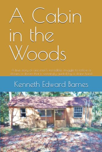 Stock image for A Cabin in the Woods: A true story of one man's incredible struggle to follow a dream, a dream that is seemingly guided by a divine hand for sale by ThriftBooks-Dallas