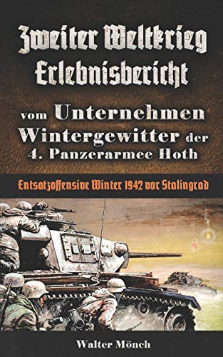 Beispielbild fr Zweiter Weltkrieg Erlebnisbericht vom Unternehmen Wintergewitter der 4. Panzerarmee Hoth - Entsatzoffensive Winter 1942 vor Stalingrad zum Verkauf von medimops