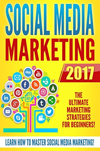 Stock image for Social Media Marketing 2017: The Ultimate Marketing Strategies for Beginners for sale by AwesomeBooks