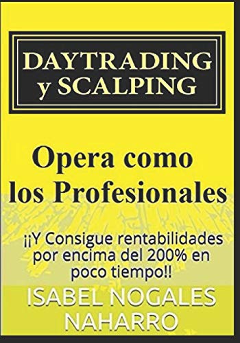 Imagen de archivo de DAYTRADING y SCALPING: Y Consigue rentabilidades por encima del 200% en poco tiempo!! (Spanish Edition) a la venta por Lucky's Textbooks