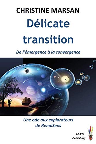 9781521509302: Dlicate transition: De l’mergence  la convergence, une ode aux explorateurs de RenaiSens (Essais d'aujourd'hui)
