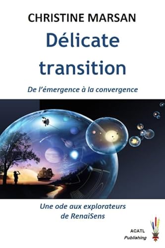 9781521509302: Dlicate transition: De l’mergence  la convergence, une ode aux explorateurs de RenaiSens (Essais d'aujourd'hui) (French Edition)