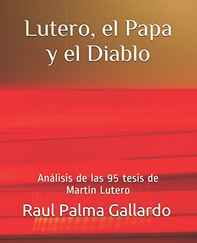 Stock image for Lutero, el Papa y el Diablo: Anlisis de las 95 tesis de Martn Lutero for sale by Revaluation Books