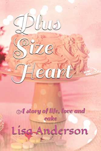 Stock image for Plus Size Heart: A story of life, love and cake for sale by ThriftBooks-Atlanta