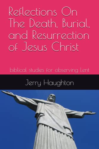 Stock image for Reflections On The Death, Burial, and Resurrection of Jesus Christ: biblical studies for observing Lent for sale by Revaluation Books