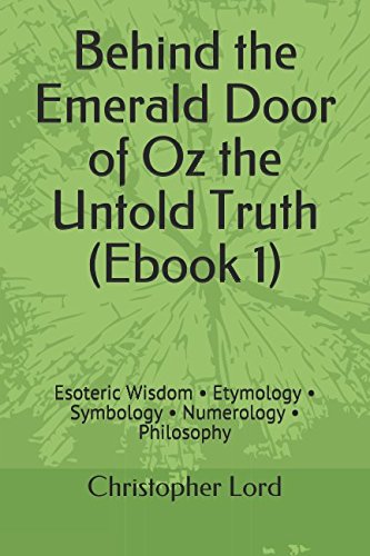 Stock image for Behind the Emerald Door of Oz the Untold Truth (Ebook 1): Esoteric Wisdom   Etymology   Symbology   Numerology   Philosophy for sale by Revaluation Books