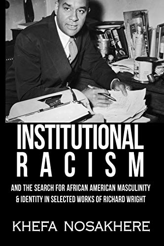 Stock image for Institutional racism and the search for African-American masculinity & identity in the selected works of Richard Wright for sale by THE SAINT BOOKSTORE