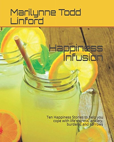 Stock image for Happiness Infusion: Ten Happiness Stories to help you cope with life's stress, anxiety, burdens, and sorrows for sale by Revaluation Books
