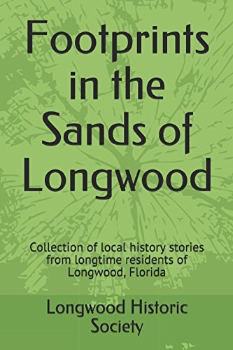 Beispielbild fr Footprints in the Sands of Longwood: Collection of local history stories from longtime residents of Longwood, Florida (Longwood Historical Society) zum Verkauf von SecondSale