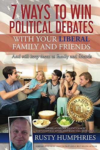 Stock image for 7 Ways To Win Political Debates with your Liberal Family and Friends: And still keep them as family and friends for sale by ThriftBooks-Dallas