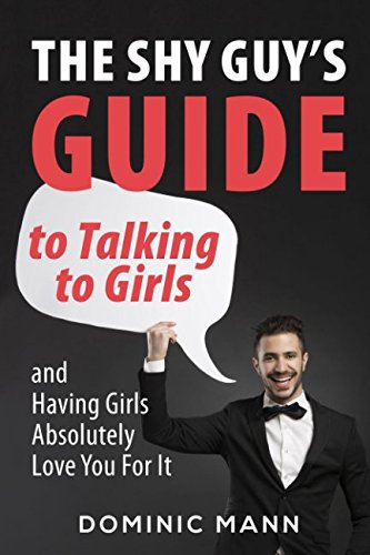 Imagen de archivo de The Shy Guys Guide to Talking to Girls (and Having Girls Absolutely Love You For It) a la venta por WorldofBooks
