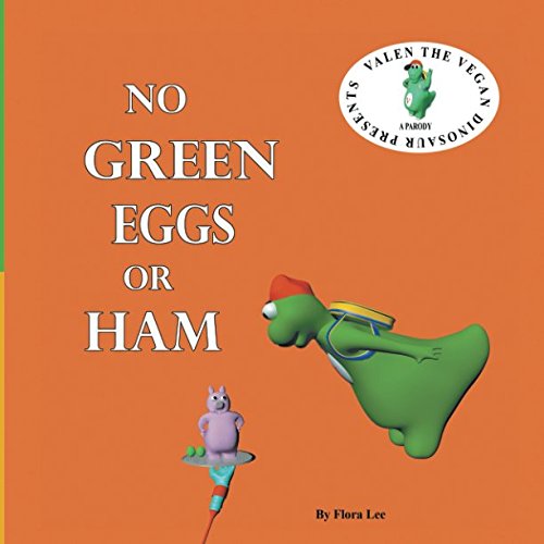 Imagen de archivo de No Green Eggs Or Ham: A Vegan Parody (Valen The Vegan Dinosaur) a la venta por St Vincent de Paul of Lane County