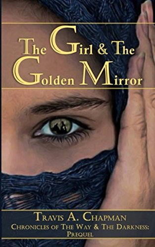 Beispielbild fr The Girl & the Golden Mirror: Chronicles of the Way & the Darkness: Prequel (Chronicles of the Way and the Darkness) zum Verkauf von Revaluation Books