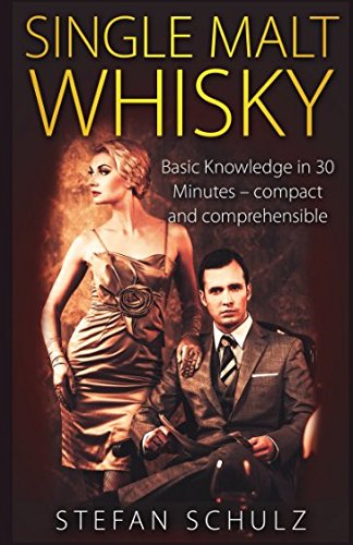 Beispielbild fr Single Malt Whisky: Basic Knowledge in 30 Minutes - compact and comprehensible zum Verkauf von Revaluation Books