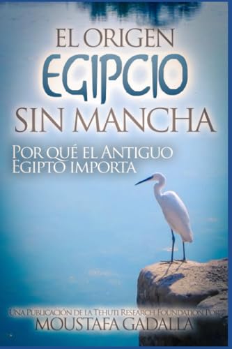 Stock image for El Origen Egipcio Sin Mancha - Por que el Antiguo Egipto importa for sale by Chiron Media