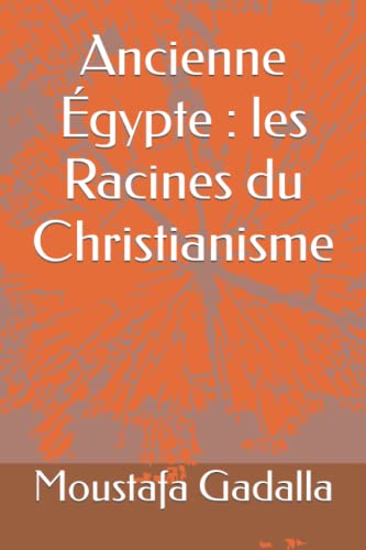 Stock image for Ancienne gypte : les Racines du Christianisme (French Edition) for sale by Ergodebooks
