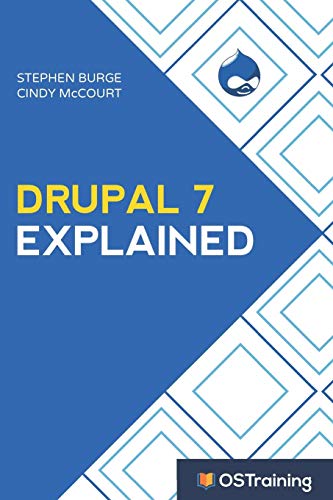 9781521591949: Drupal 7 Explained: Your Step-by-Step Guide