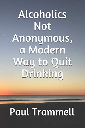 Imagen de archivo de Alcoholics Not Anonymous, a Modern Way to Quit Drinking a la venta por Wonder Book