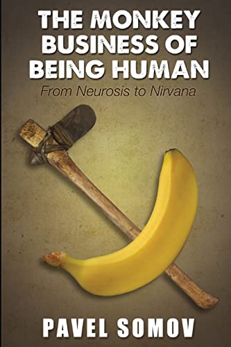 Imagen de archivo de The Monkey Business of Being Human: From Neurosis to Nirvana: Essays, Vignettes & Aphorisms a la venta por THE SAINT BOOKSTORE