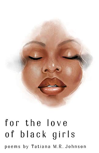 Stock image for for the love of black girls: poems by Tatiana M.R. Johnson for sale by Save With Sam