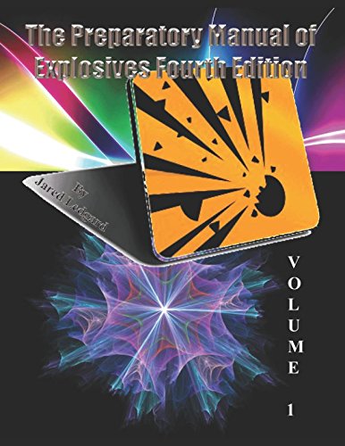 Stock image for The Preparatory Manual of Explosives Fourth Edition Volume 1: The standard for explosives science and technology of the most used energetic compounds for sale by Ergodebooks