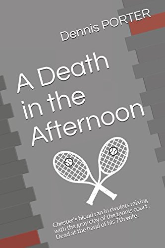 Stock image for A Death in the Afternoon: Chester's blood ran in rivulets mixing with the gray clay of the tennis court . Dead at the hand of his 7th wife. for sale by Revaluation Books
