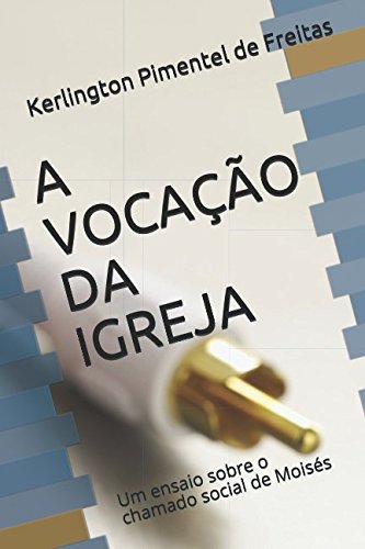 Imagen de archivo de A VOCAO DA IGREJA: Um ensaio sobre a vocao social de Moiss a la venta por Revaluation Books