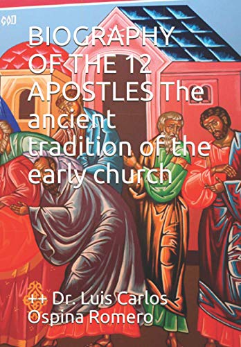 9781521753569: BIOGRAPHY OF THE 12 APOSTLES The ancient tradition of the early church (Christ Is Alive)