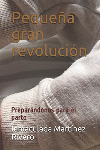 Stock image for Pequea gran revolucin: Preparndonos para el parto for sale by Revaluation Books