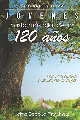 Imagen de archivo de Aprendamos a ser jvenes hasta ms all de los 120 aos: Por una nueva cultura de la vejez (Spanish Edition) a la venta por Lucky's Textbooks