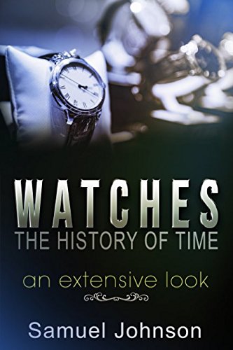 Beispielbild fr Watches, The History of Time: An Extensive Look zum Verkauf von ThriftBooks-Dallas