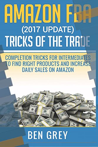 Imagen de archivo de Amazon FBA (2017 update) Tricks of the Trade - Completion tricks for Intermediates to Find right products and increase daily sales on Amazon a la venta por Revaluation Books