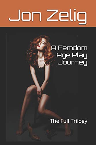 Stock image for A Femdom Age Play Journey: The Full Trilogy for sale by Lucky's Textbooks